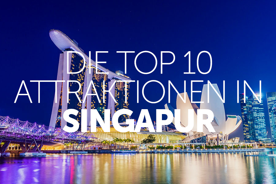 Die Top 10 Attraktionen in Singapur