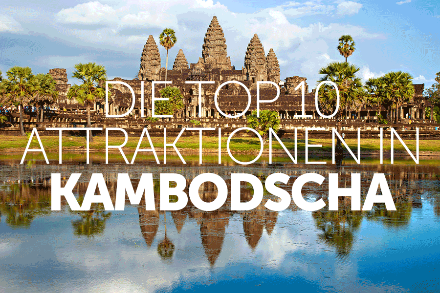 Die Top 10 Attraktionen in Kambodscha
