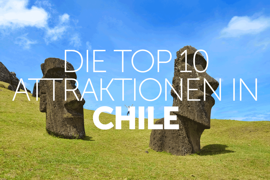 Die Top 10 Attraktionen in Chile