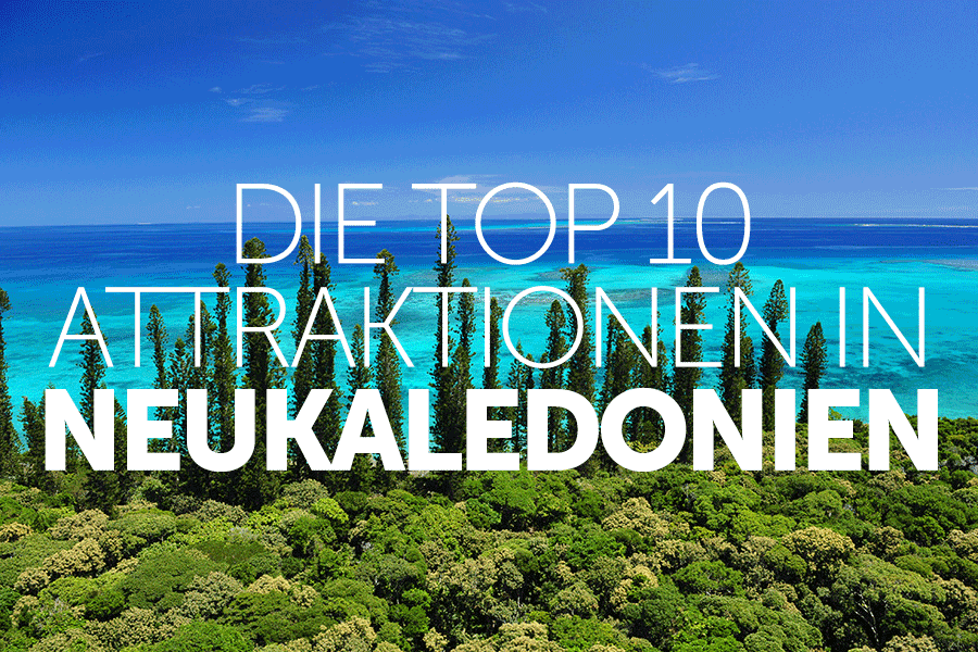 10 Top Attraktionen in Neukaledonien