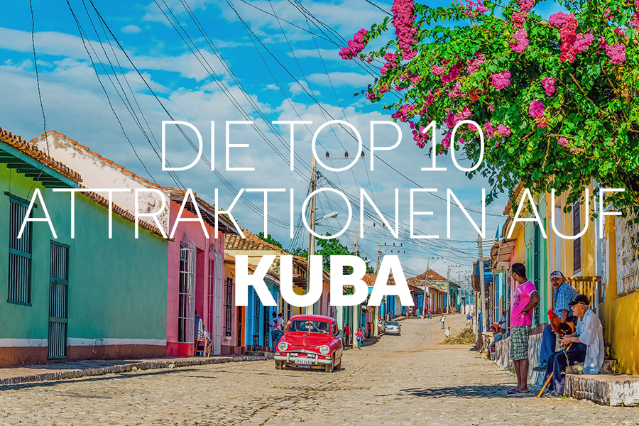 Top 10 Attraktionen auf Kuba
