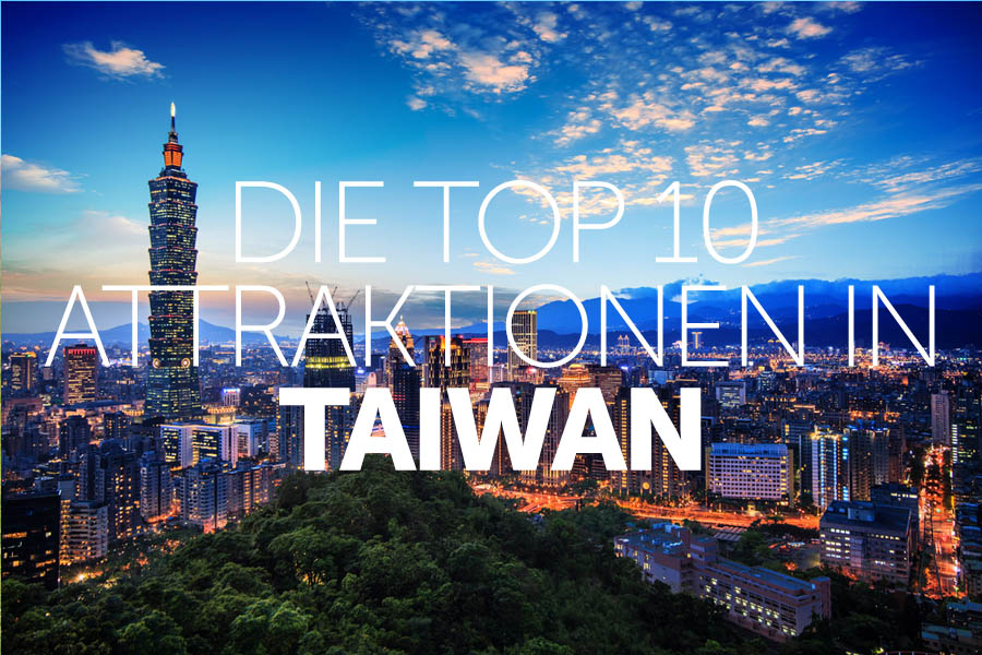 Die Top 10 Attraktionen in Taiwan